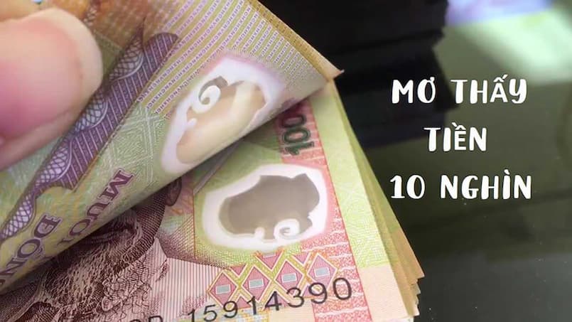 Mơ thấy tiền 10 nghìn đánh con gì? - Gợi ý số đề may mắn 